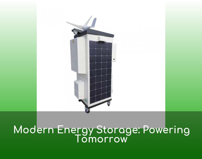 Modern Energy Storage: Powering Tomorrow